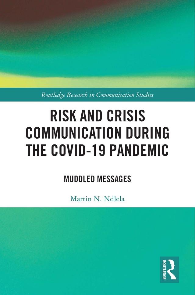 Risk and Crisis Communication During the COVID-19 Pandemic by Martin N. Ndlela