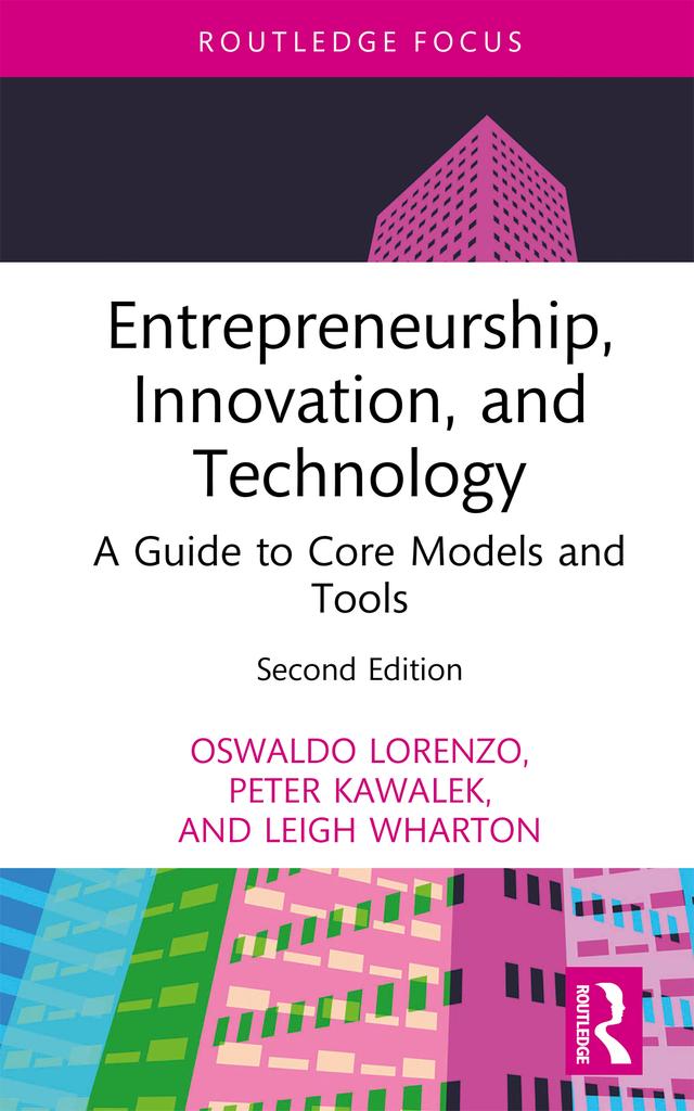 Entrepreneurship, Innovation, and Technology by Leigh Wharton, Oswaldo Lorenzo, Peter Kawalek