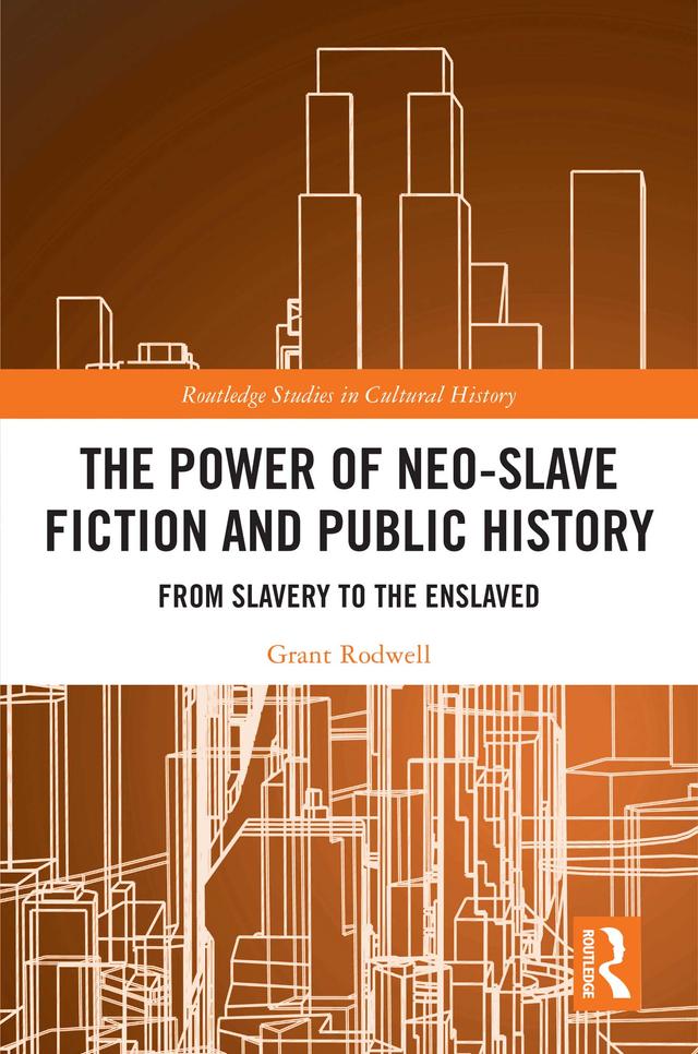 The Power of Neo-Slave Fiction and Public History by Grant Rodwell
