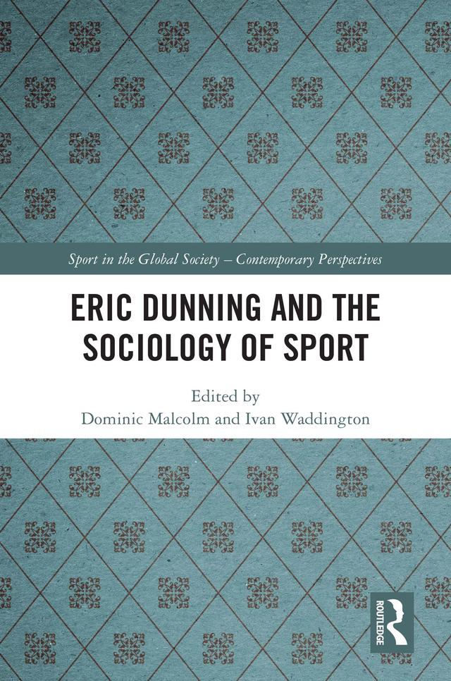 Eric Dunning and the Sociology of Sport by Dominic Malcolm, Ivan Waddington