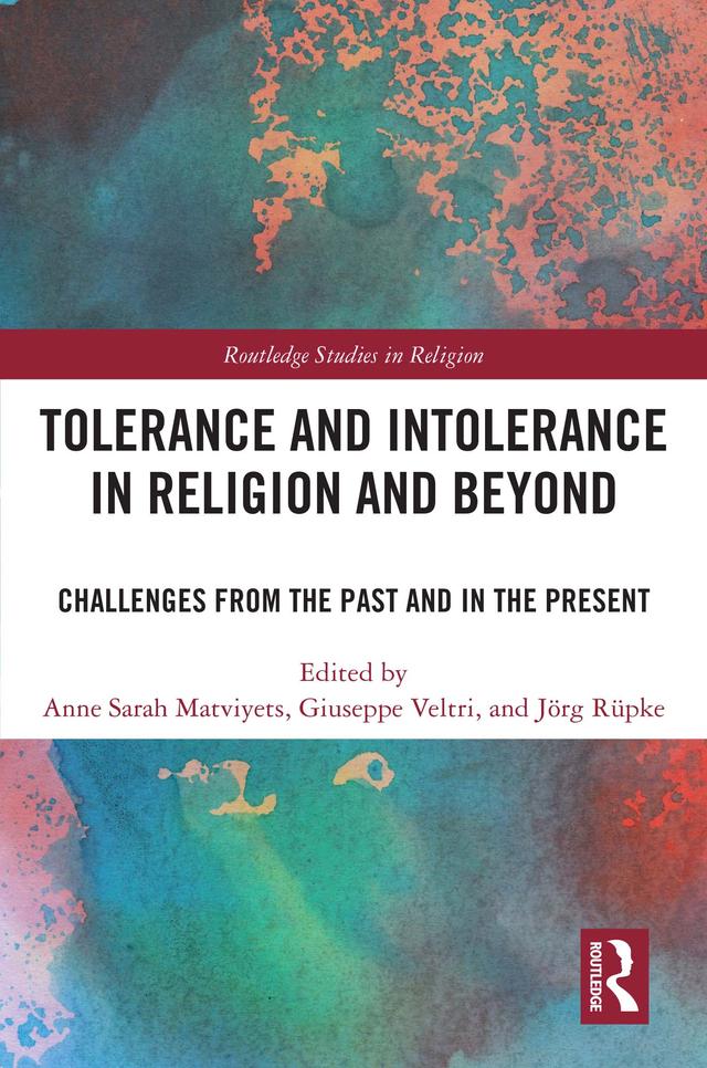 Tolerance and Intolerance in Religion and Beyond by Anne Sarah Matviyets, Giuseppe Veltri, Jörg Rüpke
