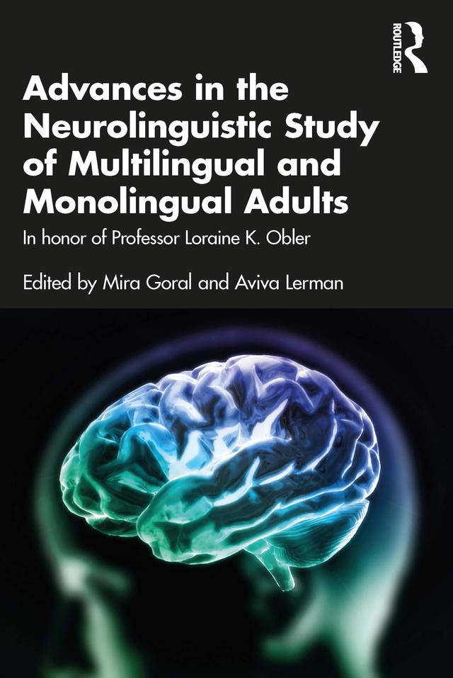 Advances in the Neurolinguistic Study of Multilingual and Monolingual Adults by Aviva Lerman, Mira Goral