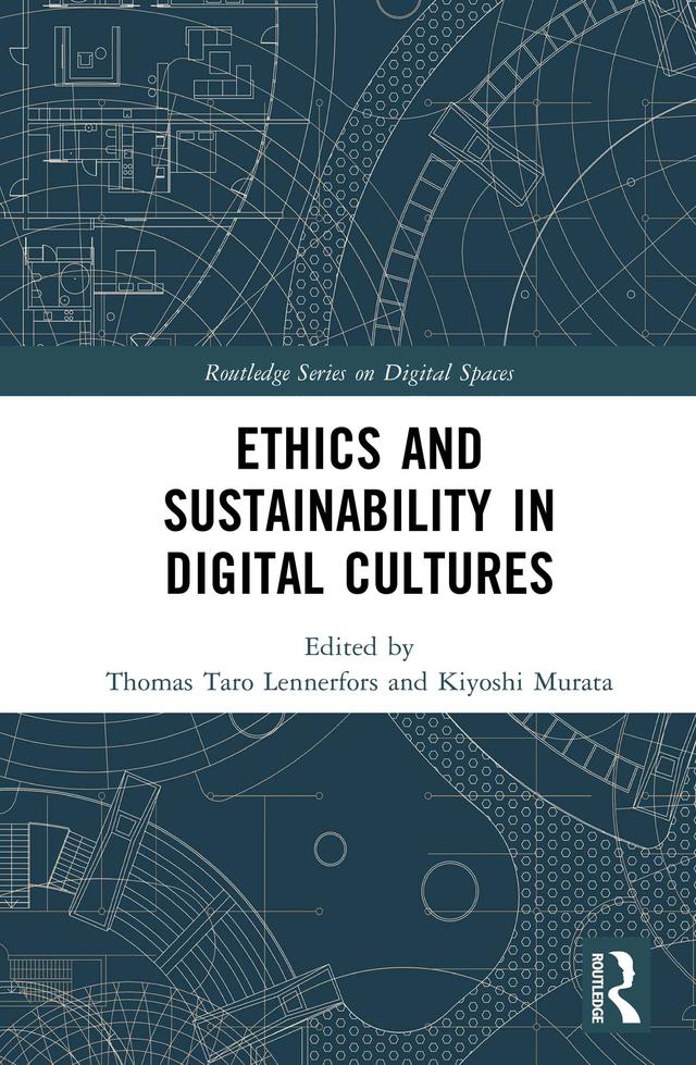 Ethics and Sustainability in Digital Cultures by Kiyoshi Murata, Thomas Taro Lennerfors