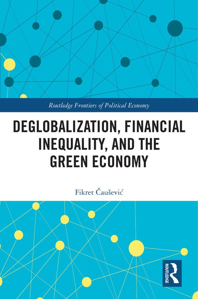 Deglobalization, Financial Inequality, and the Green Economy by Fikret Čaušević