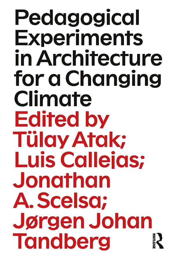 Pedagogical Experiments in Architecture for a Changing Climate by Jonathan Scelsa, Jørgen Johan Tandberg, Luis Callejas, Tülay Atak