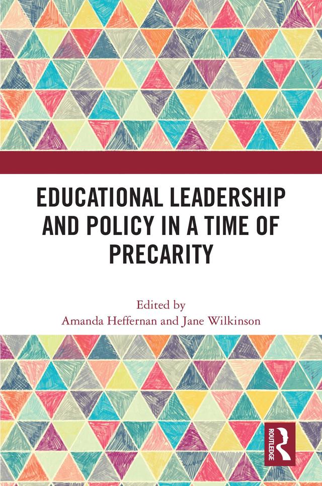 Educational Leadership and Policy in a Time of Precarity by Amanda Heffernan, Jane Wilkinson