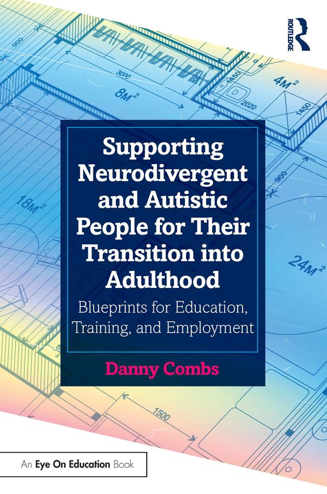 Supporting Neurodivergent and Autistic People for Their Transition into Adulthood by Danny Combs