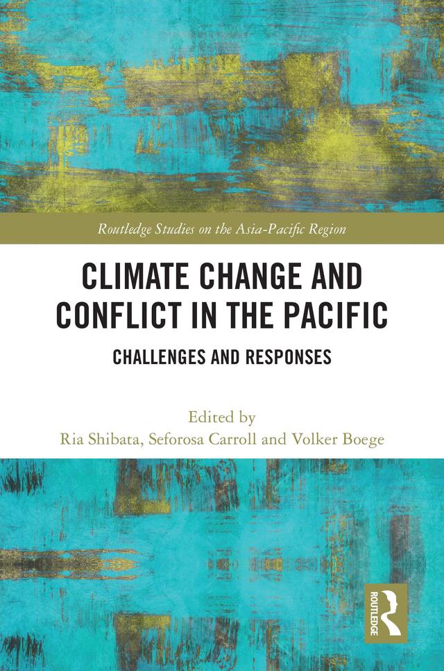 Climate Change and Conflict in the Pacific by Ria Shibata, Seforosa Carroll, Volker Boege