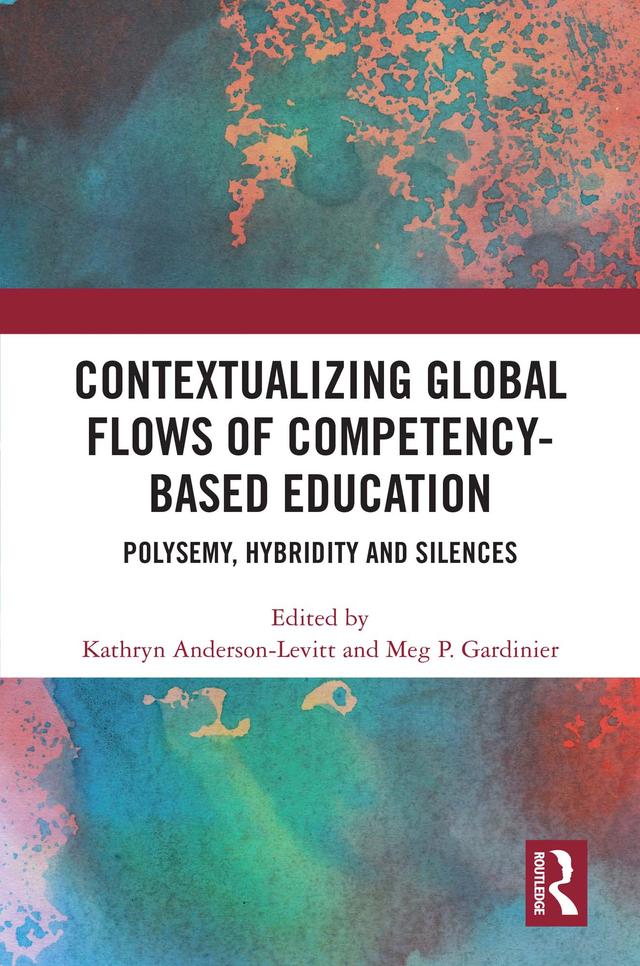 Contextualizing Global Flows of Competency-Based Education by Kathryn Anderson-Levitt, Meg P. Gardinier