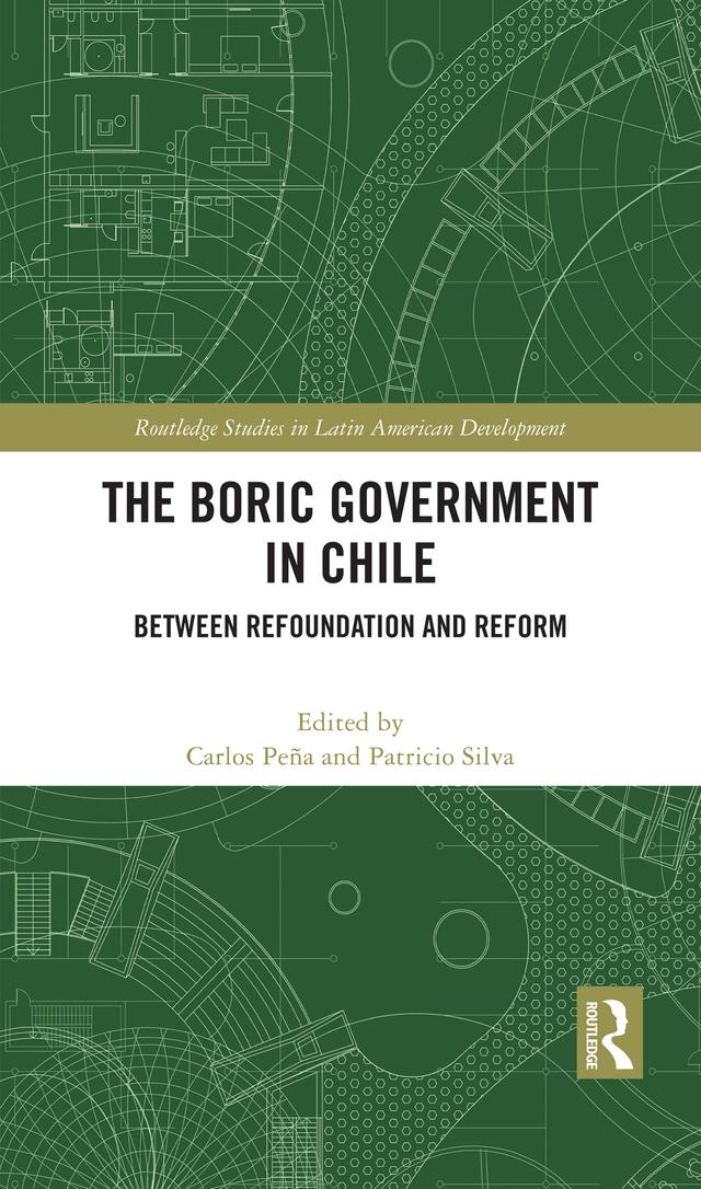 The Boric Government in Chile by Carlos Peña, Patricio Silva