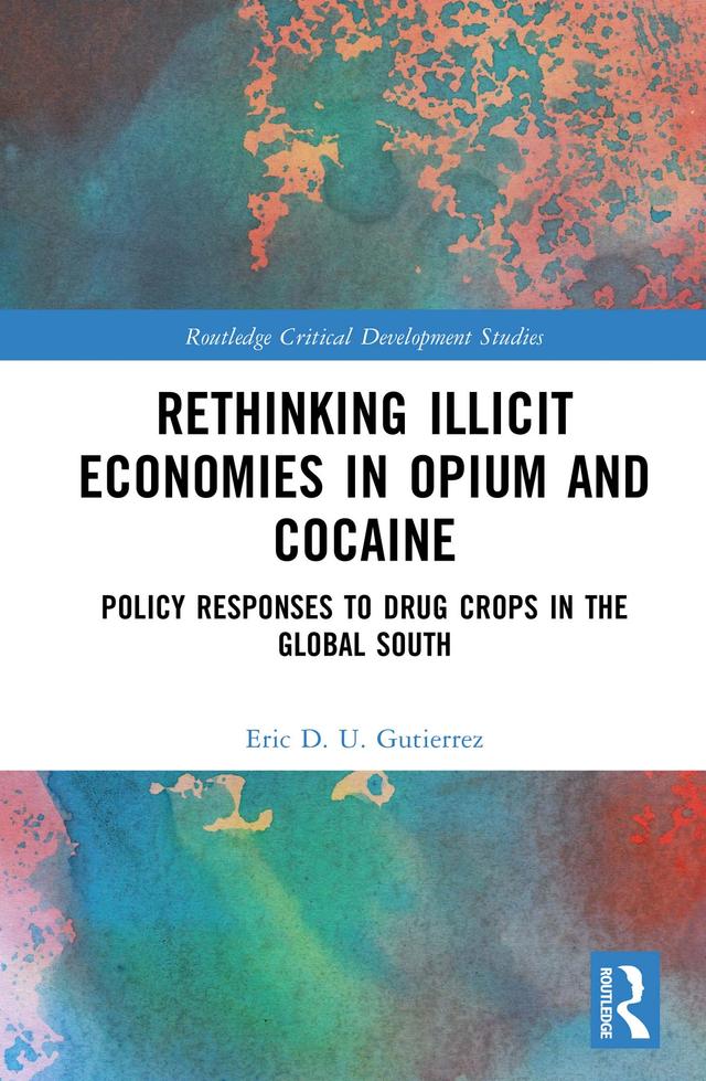 Rethinking Illicit Economies in Opium and Cocaine by Eric D. U. Gutierrez