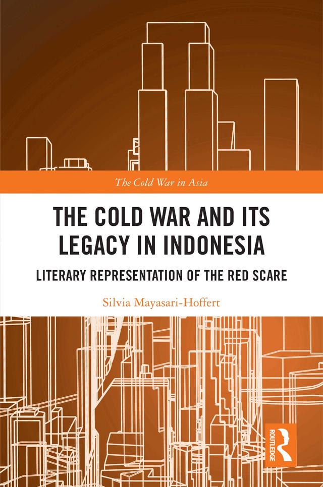 The Cold War and its Legacy in Indonesia by Silvia Mayasari-Hoffert