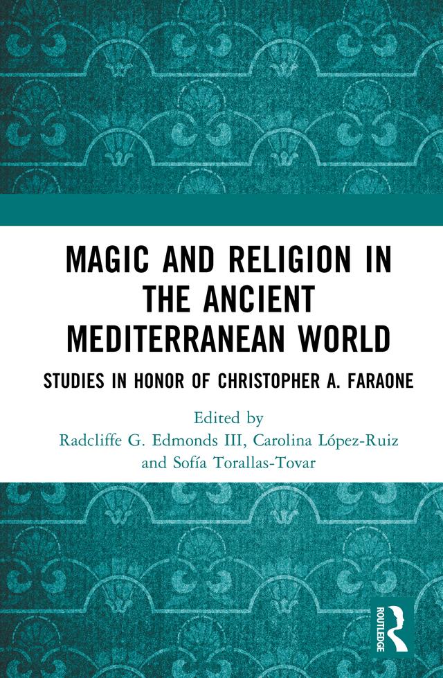 Magic and Religion in the Ancient Mediterranean World by Carolina López-Ruiz, Radcliffe G. Edmonds III, Sofía Torallas-Tovar