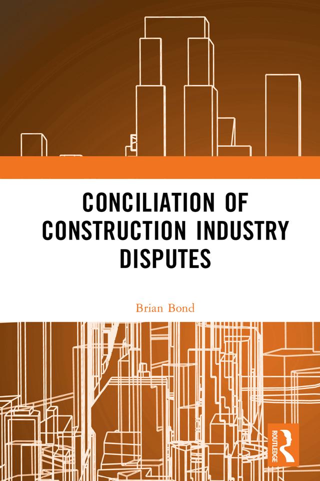Conciliation of Construction Industry Disputes by Brian Bond
