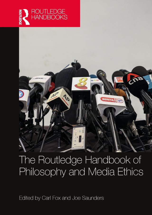 The Routledge Handbook of Philosophy and Media Ethics by Carl Fox, Joe Saunders