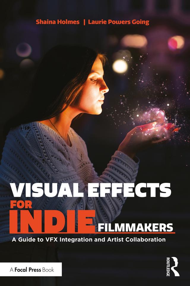 Visual Effects for Indie Filmmakers by Laurie Powers Going, Shaina Holmes