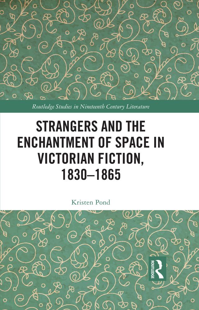 Strangers and the Enchantment of Space in Victorian Fiction, 1830–1865 by Kristen Pond