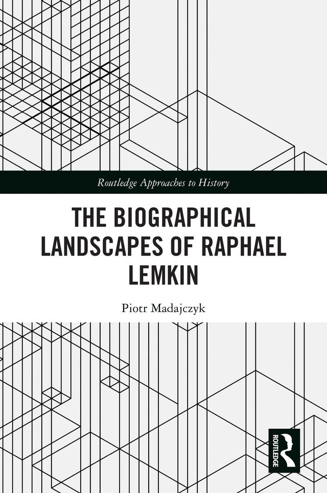 The Biographical Landscapes of Raphael Lemkin by Piotr Madajczyk
