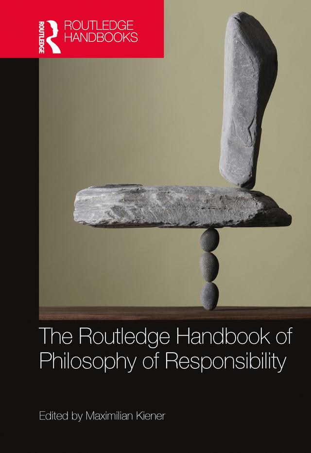 The Routledge Handbook of Philosophy of Responsibility by Maximilian Kiener