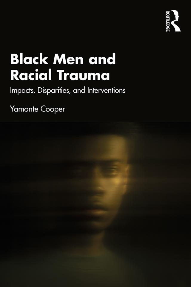 Black Men and Racial Trauma by Yamonte Cooper