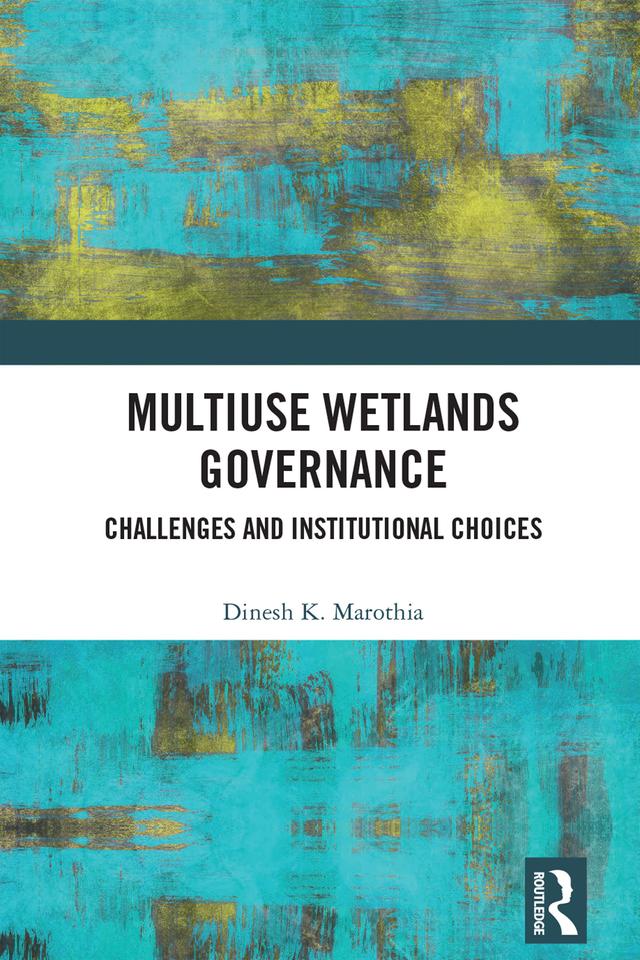 Multiuse Wetlands Governance by Dinesh K. Marothia