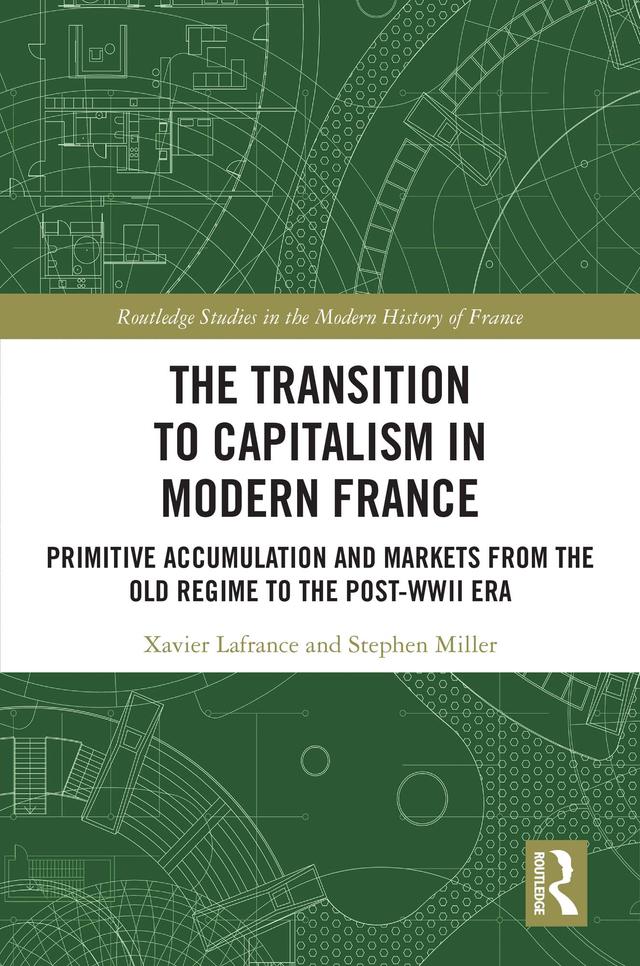 The Transition to Capitalism in Modern France by Stephen Miller, Xavier Lafrance