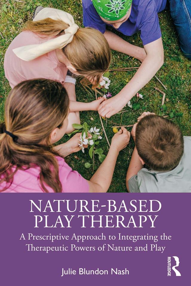 Nature-Based Play Therapy by Julie Blundon Nash