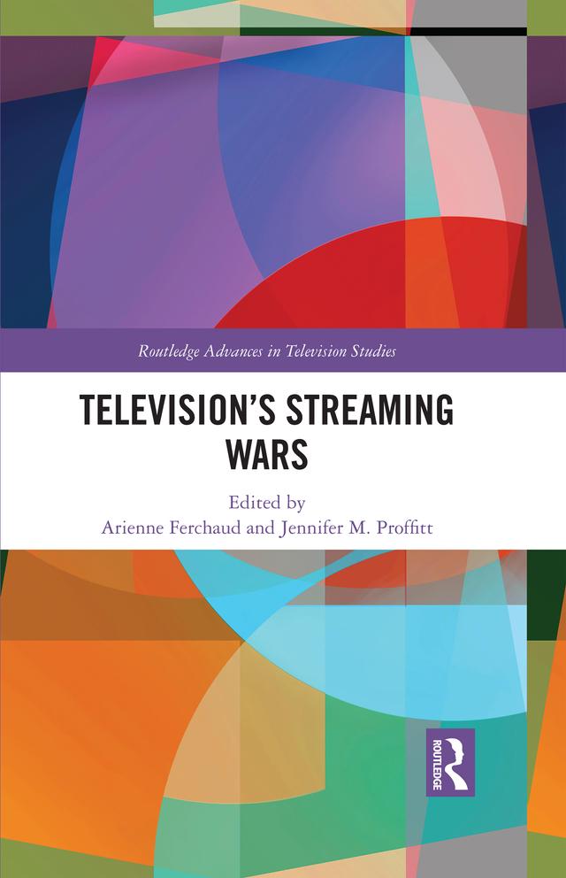 Television’s Streaming Wars by Arienne Ferchaud, Jennifer M. Proffitt