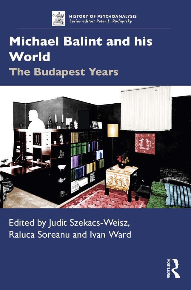 Michael Balint and his World: The Budapest Years by Ivan Ward, Judit Szekacs-Weisz, Raluca Soreanu