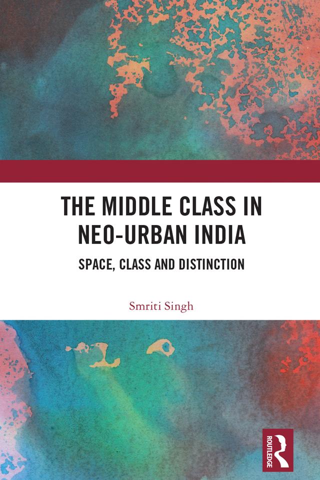 The Middle Class in Neo-Urban India by Smriti Singh