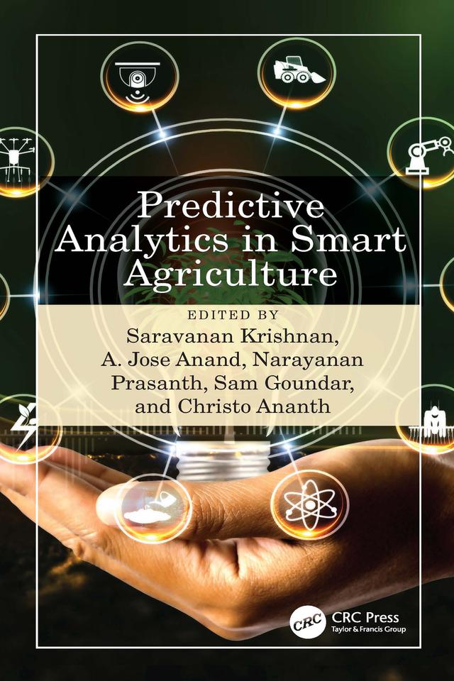 Predictive Analytics in Smart Agriculture by A.Jose Anand, Christo Ananth, Narayanan Prasanth, Sam Goundar, Saravanan Krishnan