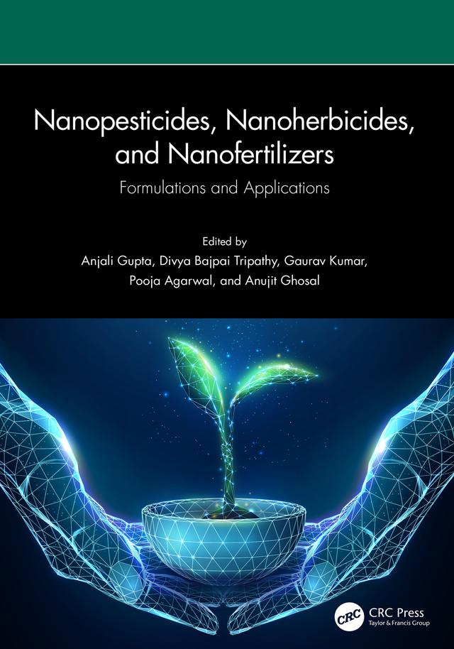 Nanopesticides, Nanoherbicides, and Nanofertilizers by Anjali Gupta, Anujit Ghosal, Divya Bajpai Tripathy, Gaurav Kumar, Pooja Agarwal