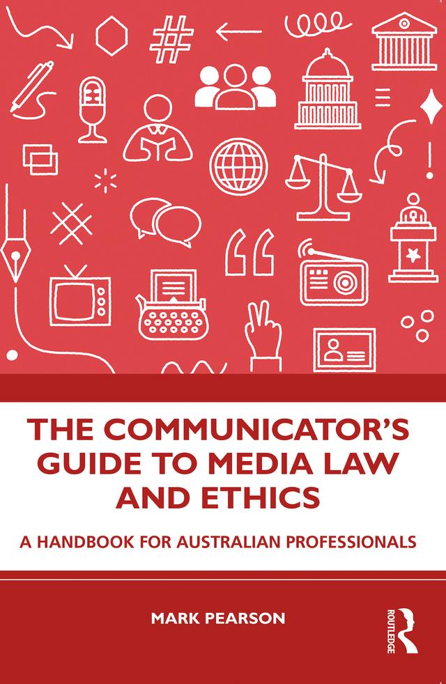 The Communicator's Guide to Media Law and Ethics by Mark Pearson