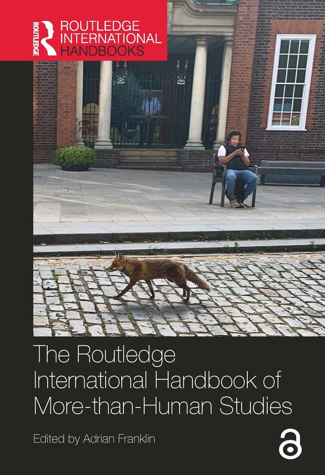 The Routledge International Handbook of More-than-Human Studies by Adrian Franklin