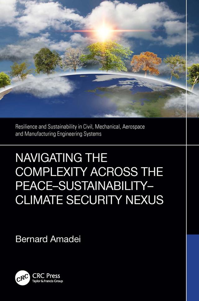 Navigating the Complexity Across the Peace–Sustainability–Climate Security Nexus by Bernard Amadei