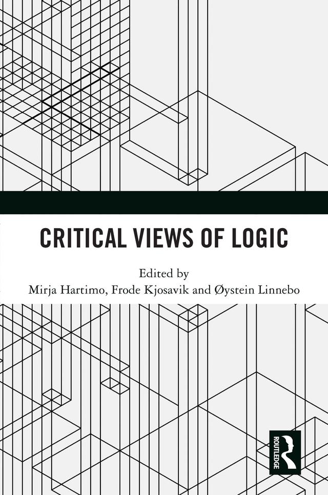 Critical Views of Logic by Frode Kjosavik, Mirja Hartimo, Øystein Linnebo