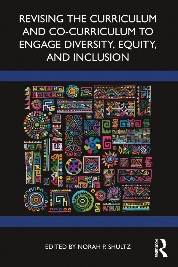 Revising the Curriculum and Co-Curriculum to Engage Diversity, Equity, and Inclusion by Norah P. Shultz
