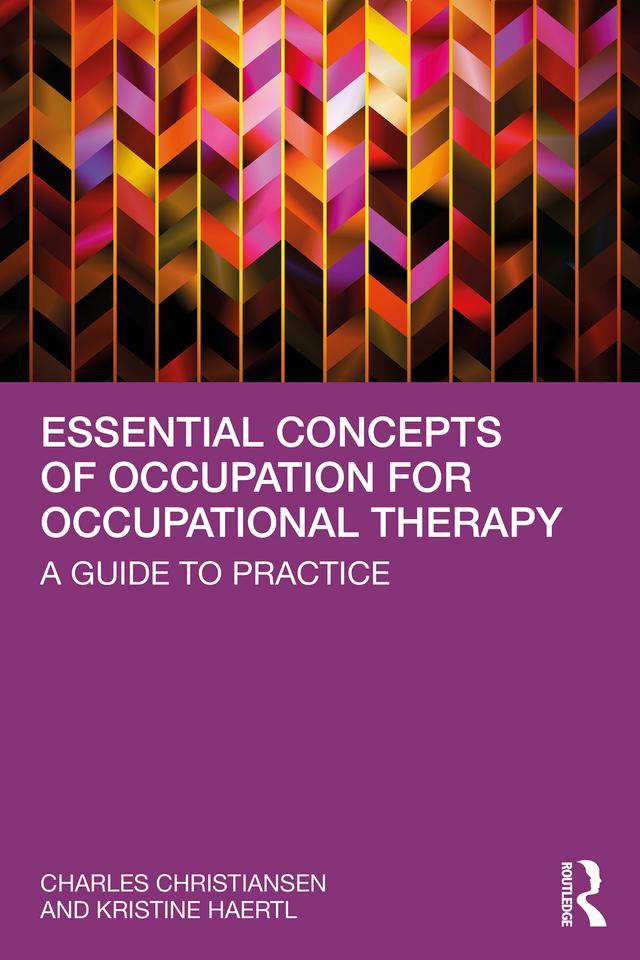 Essential Concepts of Occupation for Occupational Therapy by Charles Christiansen, Kristine Haertl