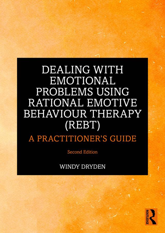 Dealing with Emotional Problems Using Rational Emotive Behaviour Therapy (REBT) by Windy Dryden