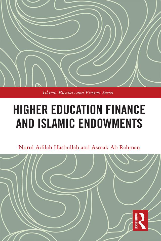 Higher Education Finance and Islamic Endowments by Asmak Ab Rahman, Nurul Adilah Hasbullah