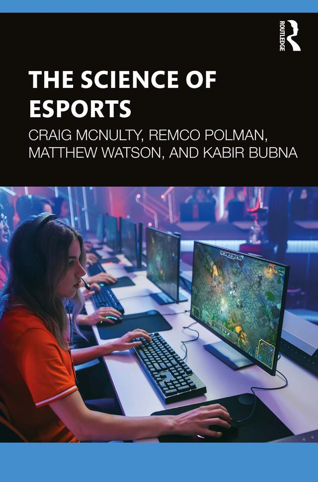 The Science of Esports by Craig McNulty, Kabir Bubna, Matthew Watson, Remco Polman