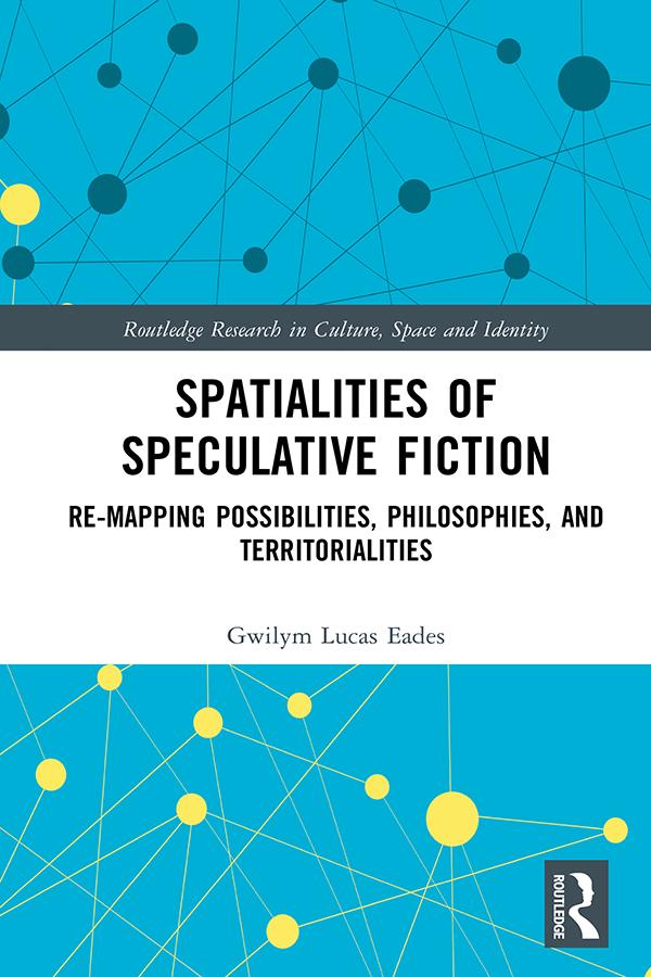 Spatialities of Speculative Fiction by Gwilym Lucas Eades