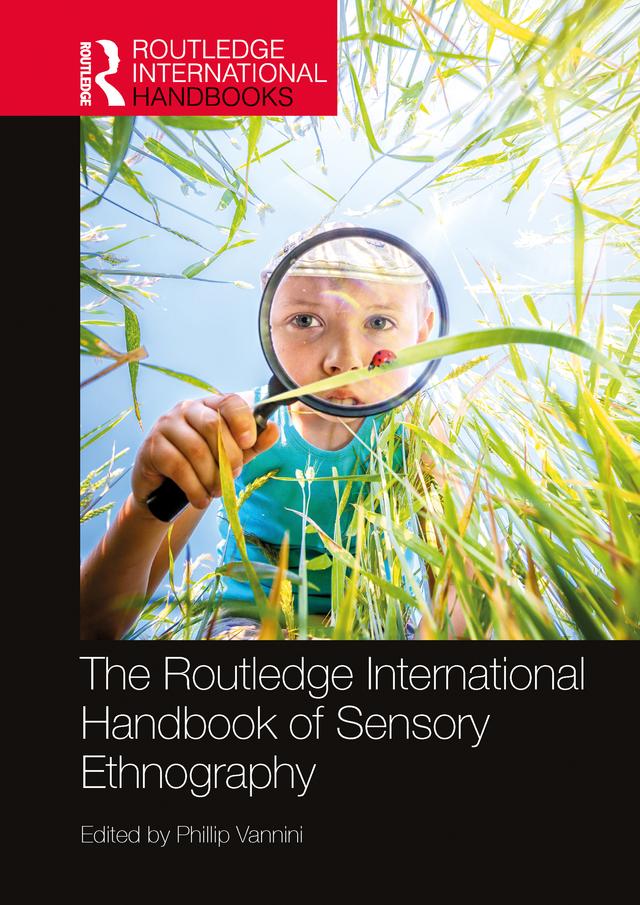 The Routledge International Handbook of Sensory Ethnography by Phillip Vannini