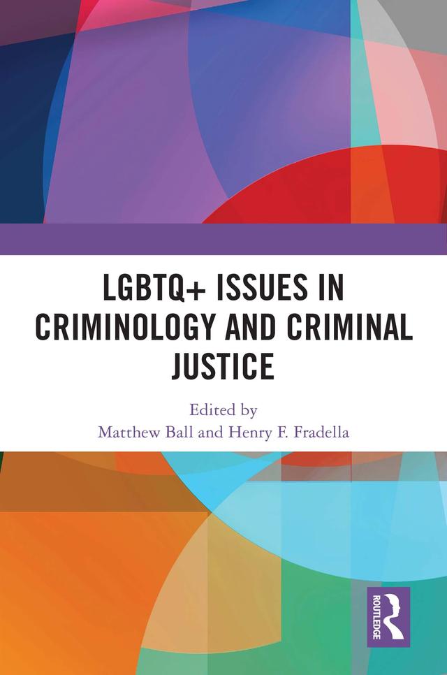LGBTQ+ Issues in Criminology and Criminal Justice by Henry F. Fradella, Matthew Ball