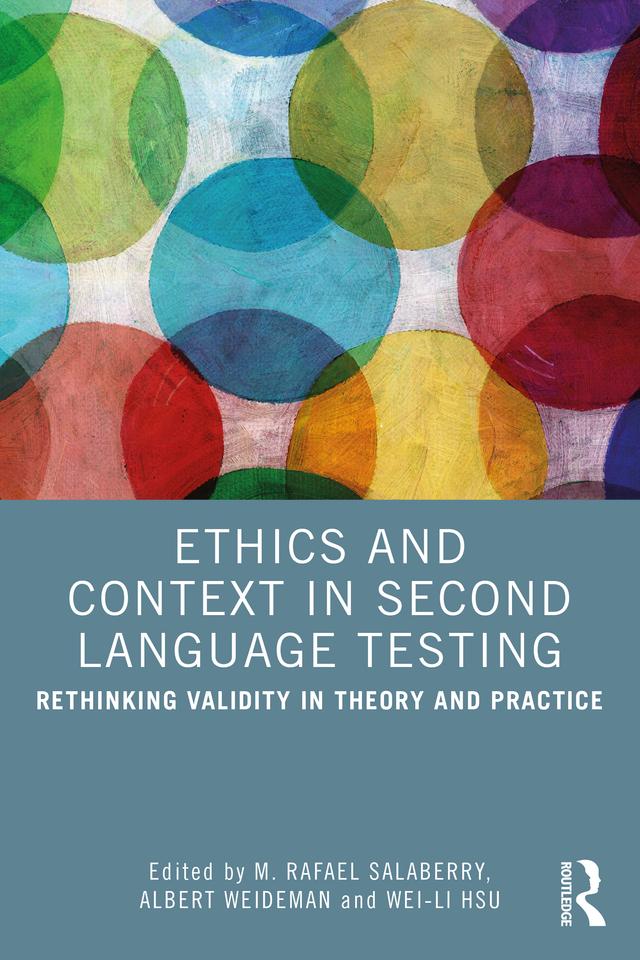 Ethics and Context in Second Language Testing by Albert Weideman, M. Rafael Salaberry, Wei-Li Hsu