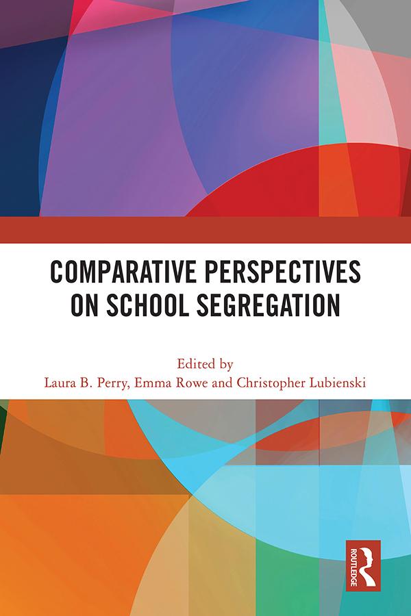 Comparative Perspectives on School Segregation by Christopher Lubienski, Emma Rowe, Laura B. Perry
