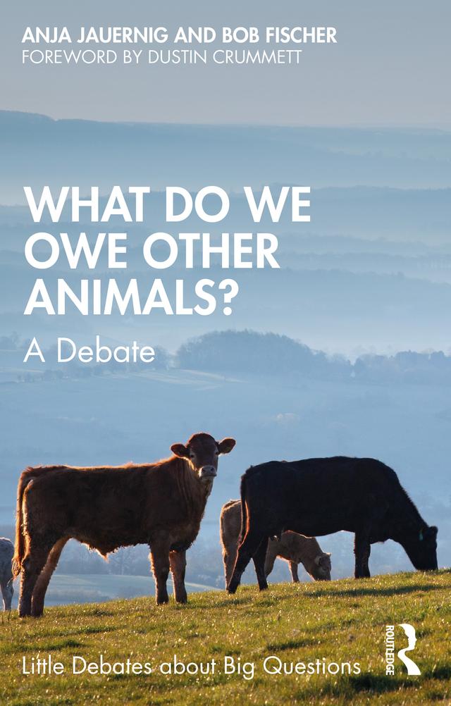 What Do We Owe Other Animals? by Anja Jauernig, Bob Fischer