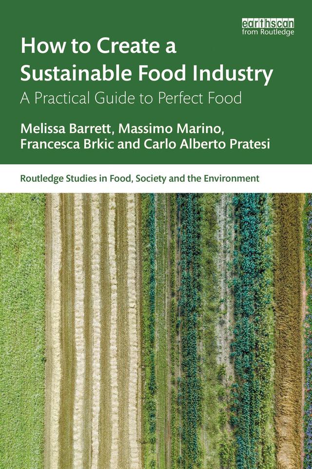 How to Create a Sustainable Food Industry by Carlo Alberto Pratesi, Francesca Brkic, Massimo Marino, Melissa Barrett