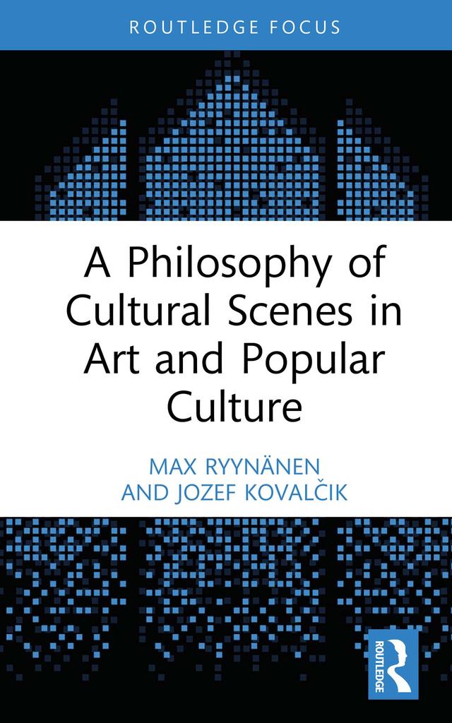A Philosophy of Cultural Scenes in Art and Popular Culture by Jozef Kovalčik, Max Ryynänen