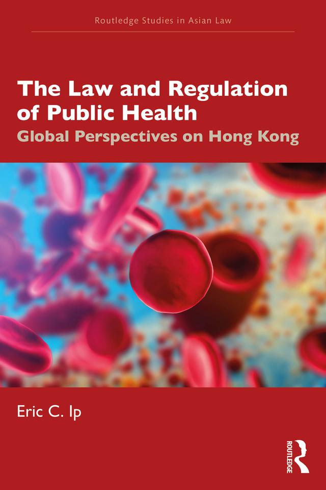 The Law and Regulation of Public Health by Eric C. Ip